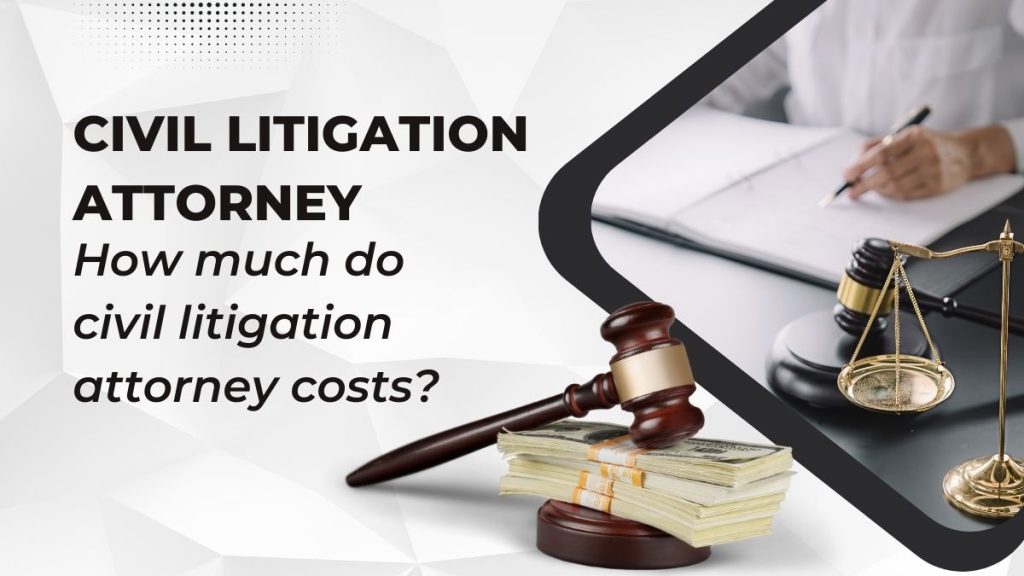 How much do civil litigation attorney costs?