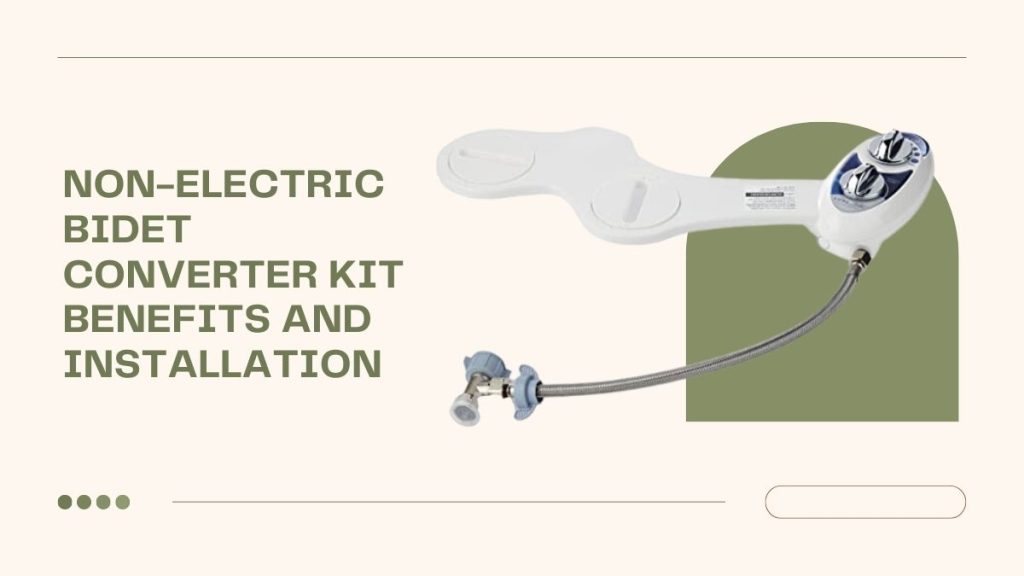 Non-electric bidet converter kit Benefits and installation