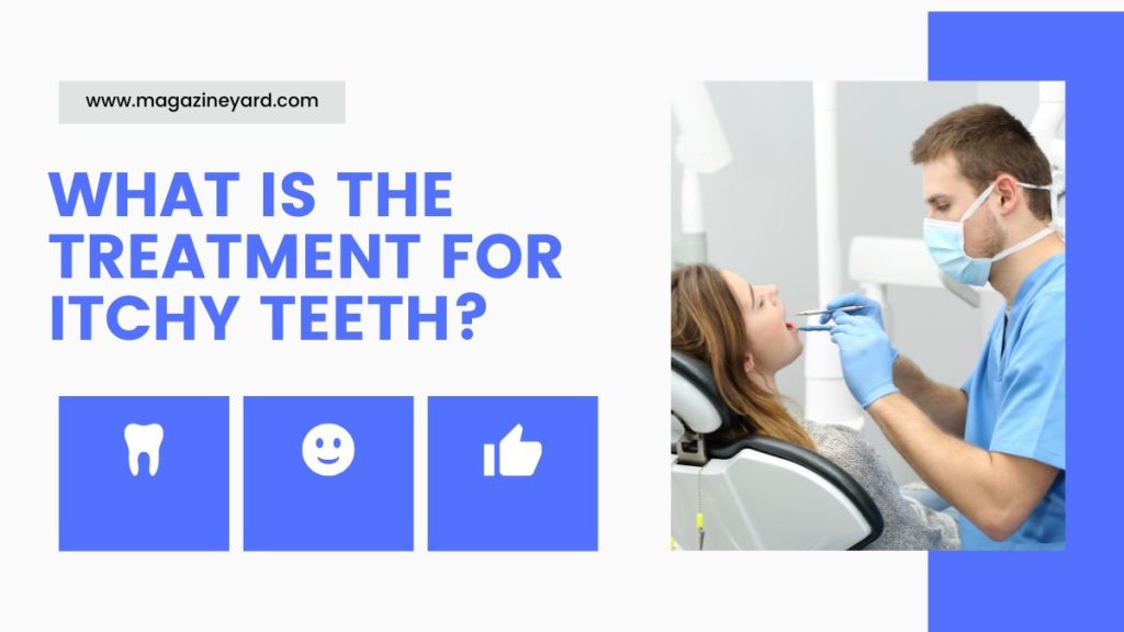 What is the treatment for itchy teeth?