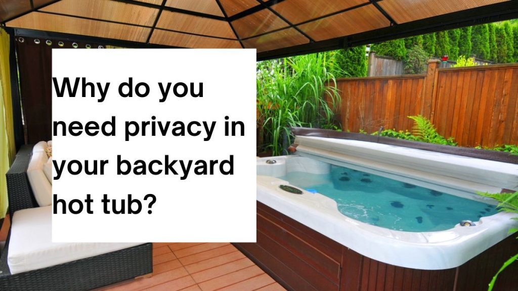 Why do you need privacy in your backyard hot tub?