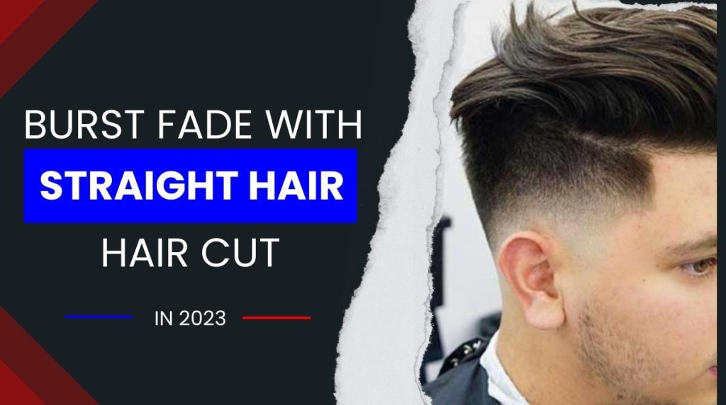 3. Burst fade with straight hair