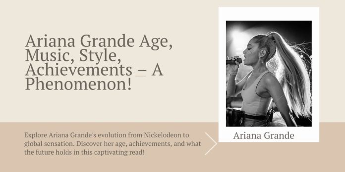 Ariana Grande Age